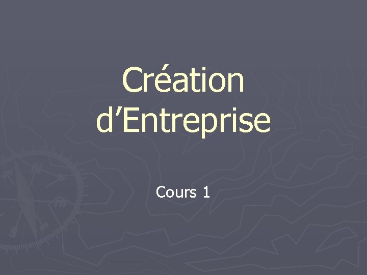 Création d’Entreprise Cours 1 