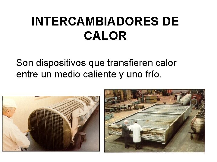 INTERCAMBIADORES DE CALOR Son dispositivos que transfieren calor entre un medio caliente y uno