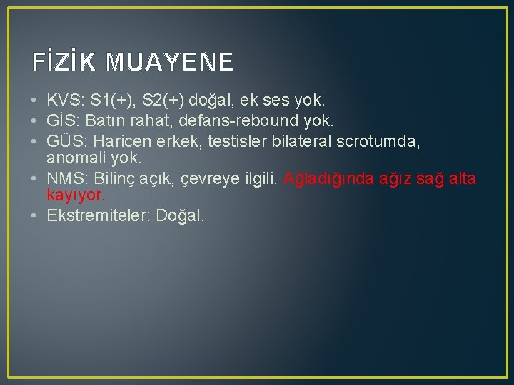 FİZİK MUAYENE • KVS: S 1(+), S 2(+) doğal, ek ses yok. • GİS: FİZİK MUAYENE • KVS: S 1(+), S 2(+) doğal, ek ses yok. • GİS: