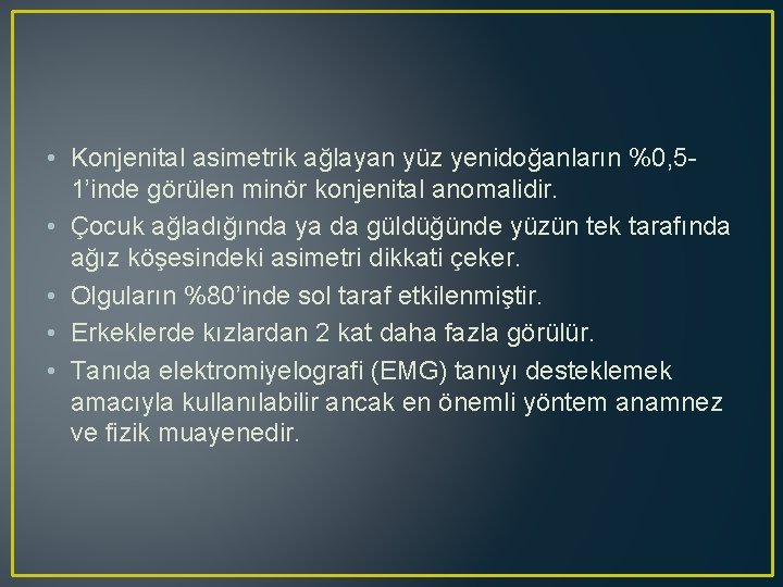  • Konjenital asimetrik ağlayan yüz yenidoğanların %0, 51’inde görülen minör konjenital anomalidir. •