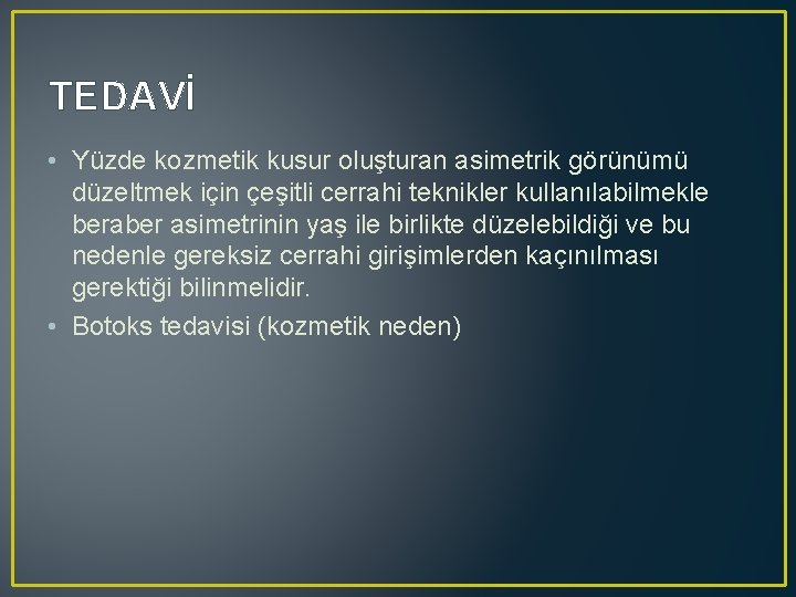 TEDAVİ • Yüzde kozmetik kusur oluşturan asimetrik görünümü düzeltmek için çeşitli cerrahi teknikler kullanılabilmekle