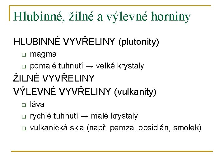 Hlubinné, žilné a výlevné horniny HLUBINNÉ VYVŘELINY (plutonity) q q magma pomalé tuhnutí →