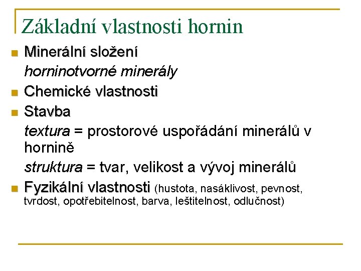 Základní vlastnosti hornin n n Minerální složení horninotvorné minerály Chemické vlastnosti Stavba textura =