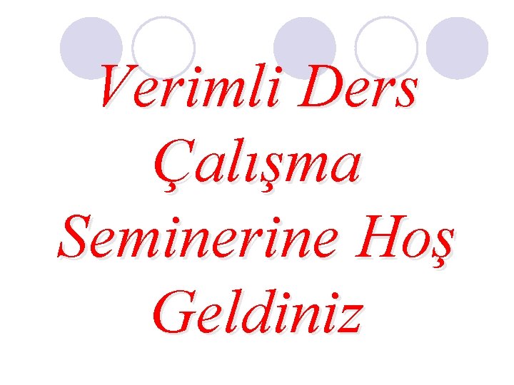 Verimli Ders Çalışma Seminerine Hoş Geldiniz 