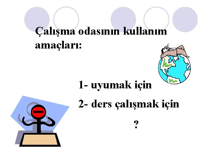 Çalışma odasının kullanım amaçları: 1 - uyumak için 2 - ders çalışmak için ?