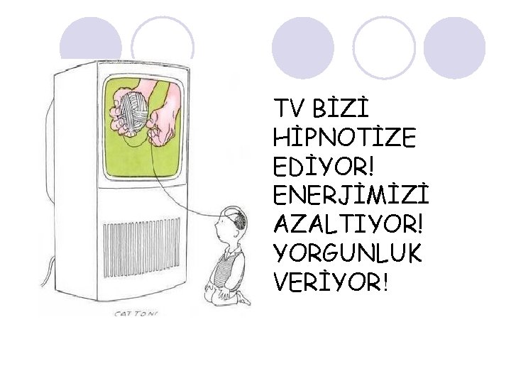 TV BİZİ HİPNOTİZE EDİYOR! ENERJİMİZİ AZALTIYOR! YORGUNLUK VERİYOR! TV BİZİ HİPNOTİZE EDİYOR! ENERJİMİZİ AZALTIYOR! YORGUNLUK VERİYOR!