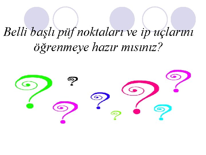 Belli başlı püf noktaları ve ip uçlarını öğrenmeye hazır mısınız? 