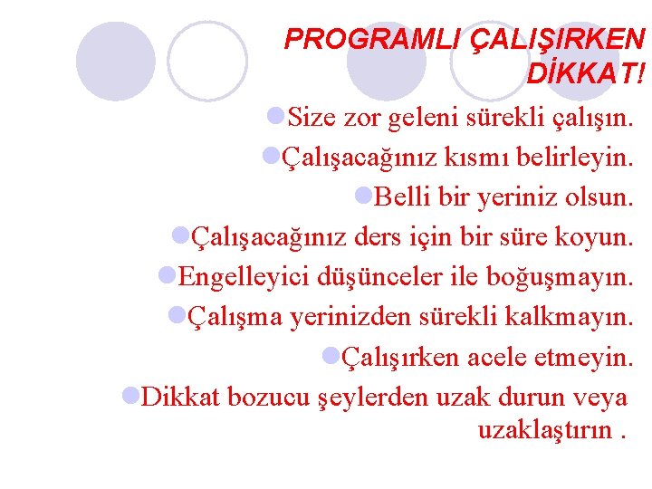 PROGRAMLI ÇALIŞIRKEN DİKKAT! l. Size zor geleni sürekli çalışın. lÇalışacağınız kısmı belirleyin. l. Belli PROGRAMLI ÇALIŞIRKEN DİKKAT! l. Size zor geleni sürekli çalışın. lÇalışacağınız kısmı belirleyin. l. Belli