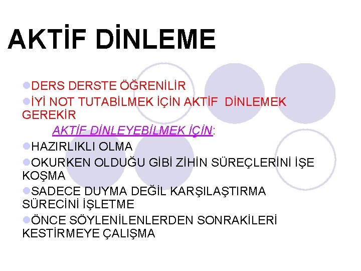 AKTİF DİNLEME l. DERSTE ÖĞRENİLİR lİYİ NOT TUTABİLMEK İÇİN AKTİF DİNLEMEK GEREKİR AKTİF DİNLEYEBİLMEK