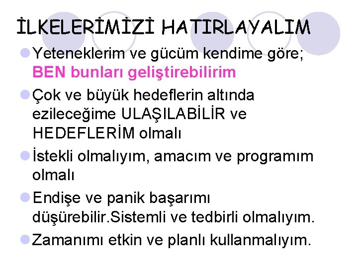 İLKELERİMİZİ HATIRLAYALIM l Yeteneklerim ve gücüm kendime göre; BEN bunları geliştirebilirim l Çok ve