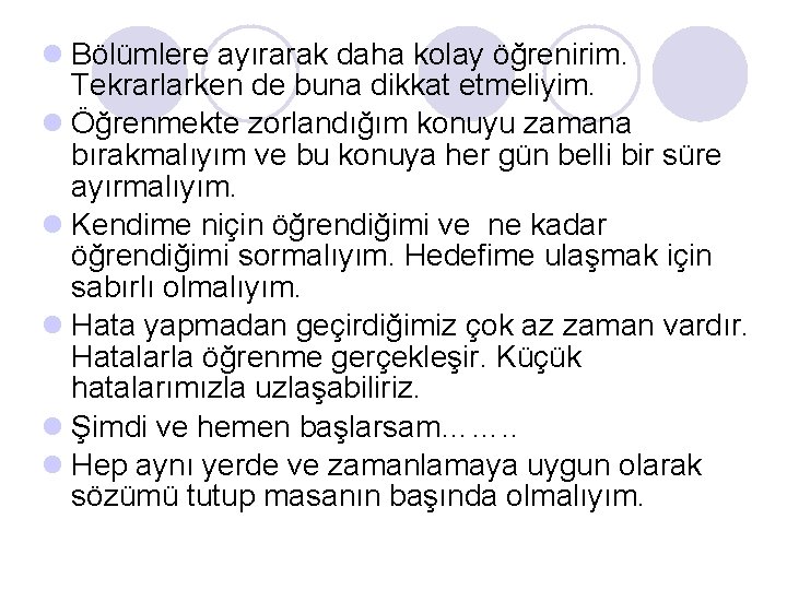 l Bölümlere ayırarak daha kolay öğrenirim. Tekrarlarken de buna dikkat etmeliyim. l Öğrenmekte zorlandığım l Bölümlere ayırarak daha kolay öğrenirim. Tekrarlarken de buna dikkat etmeliyim. l Öğrenmekte zorlandığım