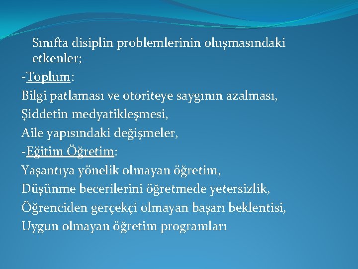 Sınıfta disiplin problemlerinin oluşmasındaki etkenler; -Toplum: Bilgi patlaması ve otoriteye saygının azalması, Şiddetin medyatikleşmesi,