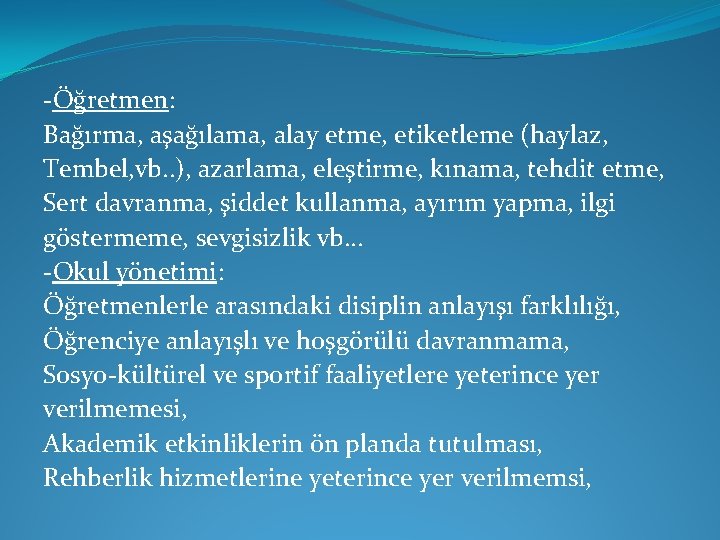 -Öğretmen: Bağırma, aşağılama, alay etme, etiketleme (haylaz, Tembel, vb. . ), azarlama, eleştirme, kınama,