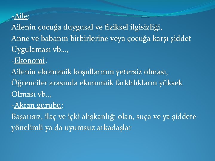 -Aile: Ailenin çocuğa duygusal ve fiziksel ilgisizliği, Anne ve babanın birbirlerine veya çocuğa karşı