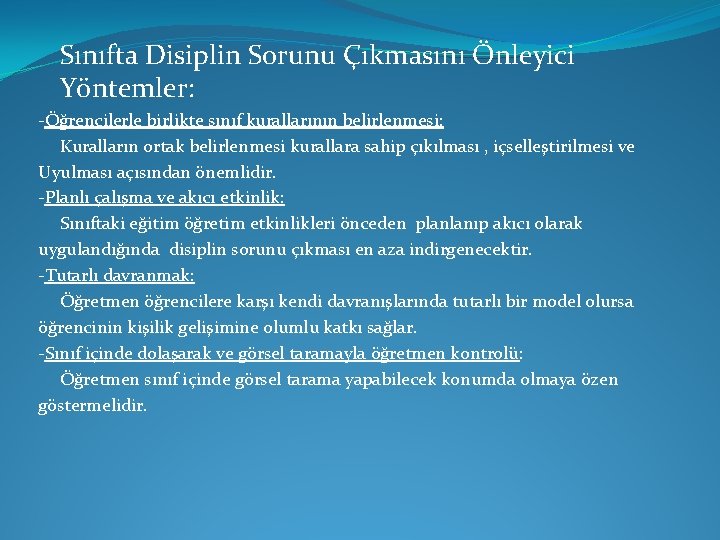 Sınıfta Disiplin Sorunu Çıkmasını Önleyici Yöntemler: -Öğrencilerle birlikte sınıf kurallarının belirlenmesi: Kuralların ortak belirlenmesi