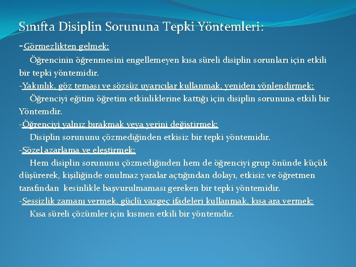 Sınıfta Disiplin Sorununa Tepki Yöntemleri: -Görmezlikten gelmek: Öğrencinin öğrenmesini engellemeyen kısa süreli disiplin sorunları