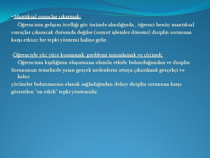 -Mantıksal sonuçlar çıkarmak: Öğrencinin gelişim özelliği göz önünde alındığında , öğrenci henüz mantıksal sonuçlar