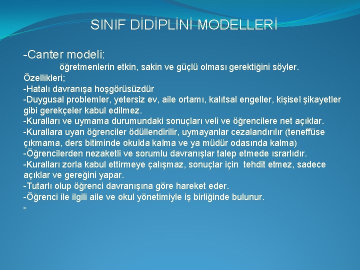 SINIF DİDİPLİNİ MODELLERİ -Canter modeli: öğretmenlerin etkin, sakin ve güçlü olması gerektiğini söyler. Özellikleri;