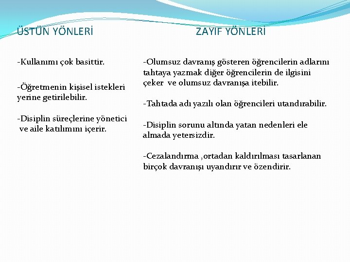 ÜSTÜN YÖNLERİ -Kullanımı çok basittir. -Öğretmenin kişisel istekleri yerine getirilebilir. -Disiplin süreçlerine yönetici ve