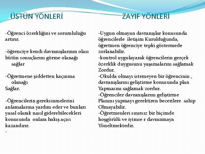 ÜSTÜN YÖNLERİ -Öğrenci özerkliğini ve sorumluluğu artırır. -öğrenciye kendi davranışlarının olası bütün sonuçlarını görme