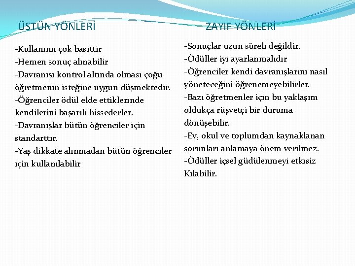 ÜSTÜN YÖNLERİ -Kullanımı çok basittir -Hemen sonuç alınabilir -Davranışı kontrol altında olması çoğu öğretmenin