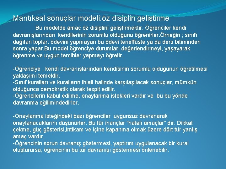 Mantıksal sonuçlar modeli: öz disiplin geliştirme Bu modelde amaç öz disiplini geliştirmektir. Öğrenciler kendi