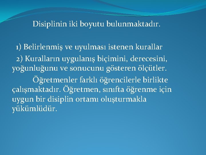 Disiplinin iki boyutu bulunmaktadır. 1) Belirlenmiş ve uyulması istenen kurallar 2) Kuralların uygulanış biçimini,