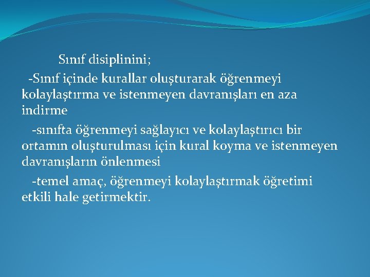 Sınıf disiplinini; -Sınıf içinde kurallar oluşturarak öğrenmeyi kolaylaştırma ve istenmeyen davranışları en aza indirme