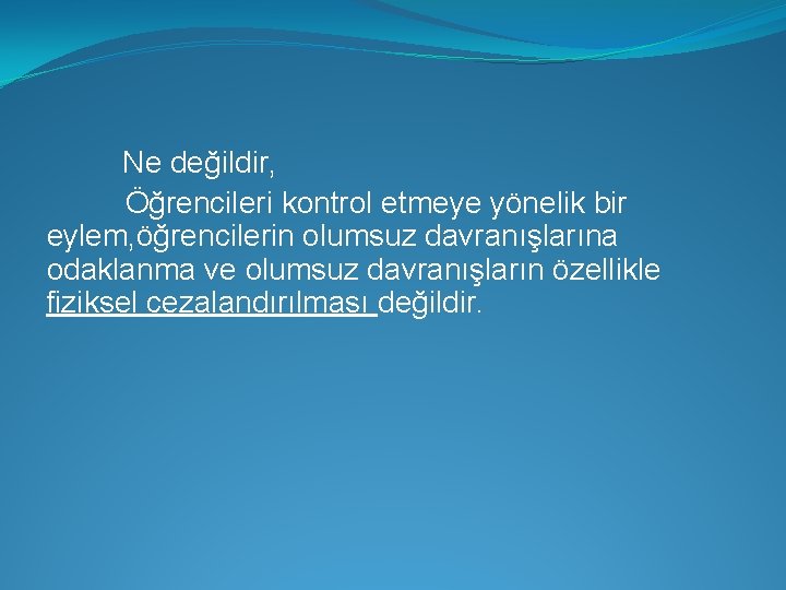 Ne değildir, Öğrencileri kontrol etmeye yönelik bir eylem, öğrencilerin olumsuz davranışlarına odaklanma ve olumsuz