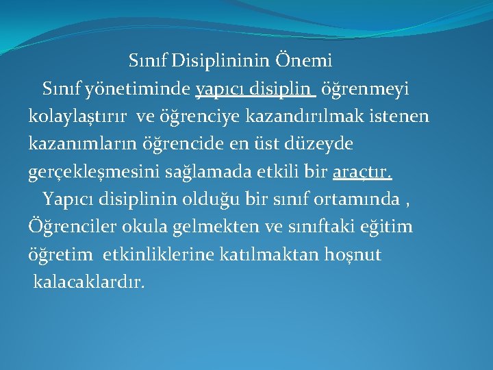 Sınıf Disiplininin Önemi Sınıf yönetiminde yapıcı disiplin öğrenmeyi kolaylaştırır ve öğrenciye kazandırılmak istenen kazanımların