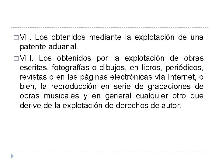 � VII. Los obtenidos mediante la explotación de una patente aduanal. � VIII. Los � VII. Los obtenidos mediante la explotación de una patente aduanal. � VIII. Los