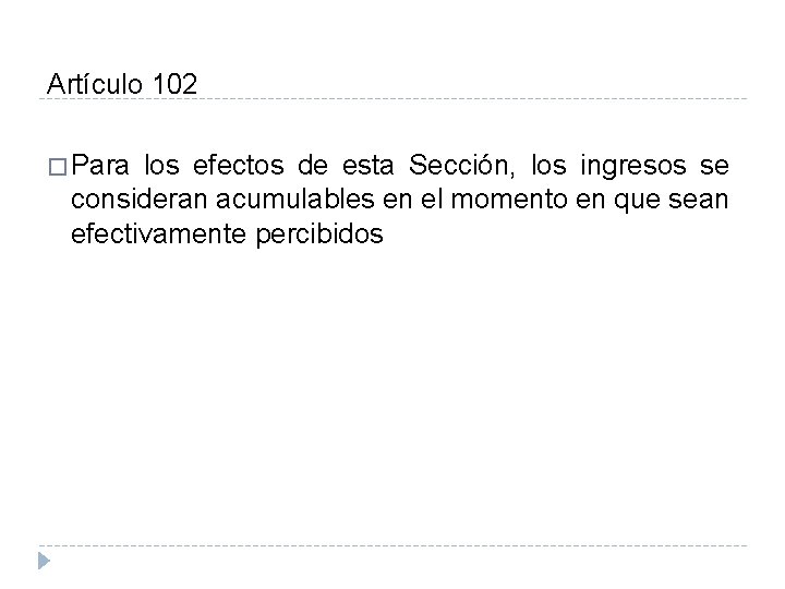 Artículo 102 � Para los efectos de esta Sección, los ingresos se consideran acumulables Artículo 102 � Para los efectos de esta Sección, los ingresos se consideran acumulables