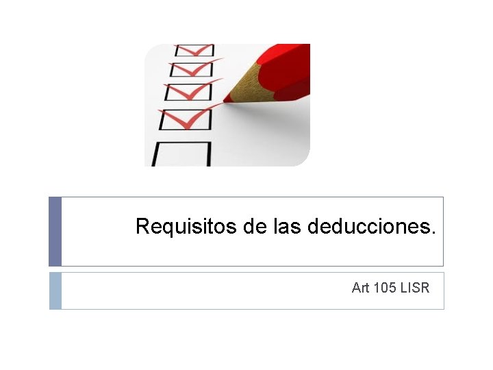 Requisitos de las deducciones. Art 105 LISR Requisitos de las deducciones. Art 105 LISR