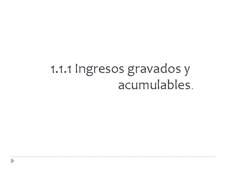 1. 1. 1 Ingresos gravados y acumulables. 1. 1. 1 Ingresos gravados y acumulables.