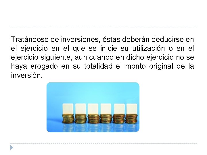 Tratándose de inversiones, éstas deberán deducirse en el ejercicio en el que se inicie Tratándose de inversiones, éstas deberán deducirse en el ejercicio en el que se inicie