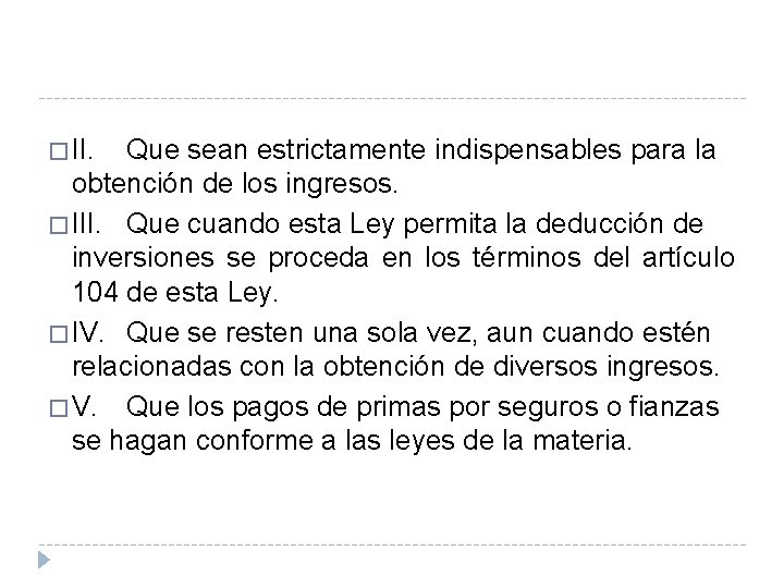 � II. Que sean estrictamente indispensables para la obtención de los ingresos. � III. � II. Que sean estrictamente indispensables para la obtención de los ingresos. � III.