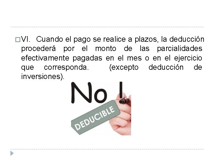 � VI. Cuando el pago se realice a plazos, la deducción procederá por el � VI. Cuando el pago se realice a plazos, la deducción procederá por el