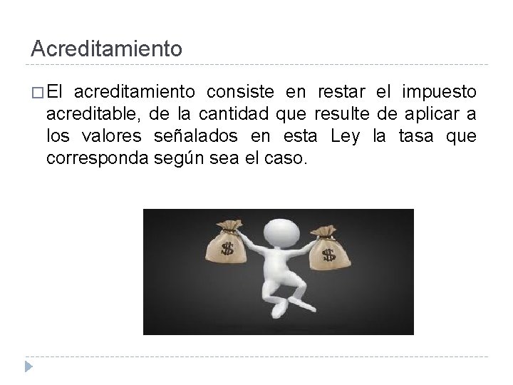 Acreditamiento � El acreditamiento consiste en restar el impuesto acreditable, de la cantidad que Acreditamiento � El acreditamiento consiste en restar el impuesto acreditable, de la cantidad que