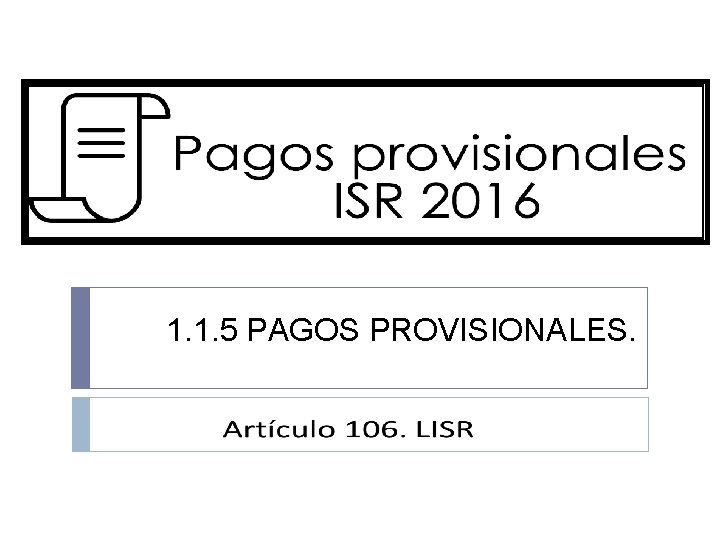 1. 1. 5 PAGOS PROVISIONALES. 1. 1. 5 PAGOS PROVISIONALES.