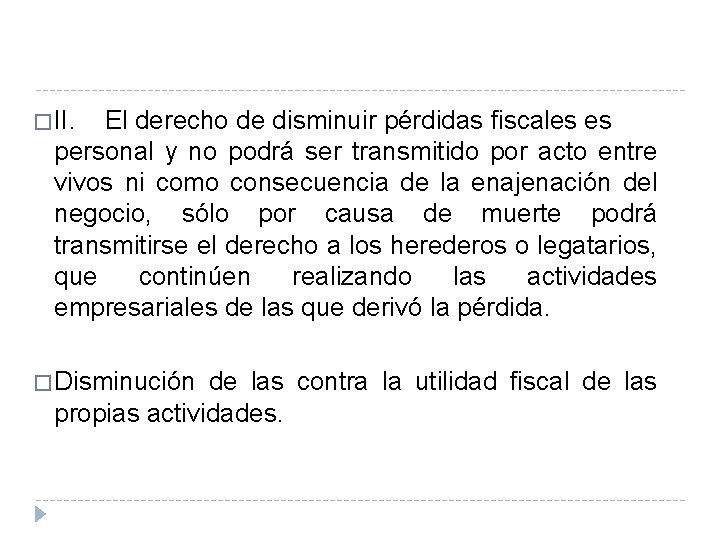 � II. El derecho de disminuir pérdidas fiscales es personal y no podrá ser � II. El derecho de disminuir pérdidas fiscales es personal y no podrá ser