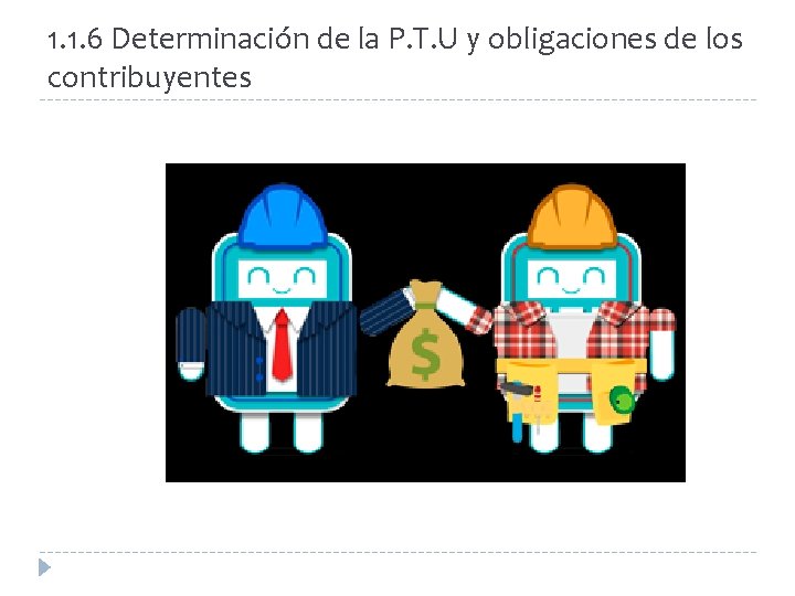 1. 1. 6 Determinación de la P. T. U y obligaciones de los contribuyentes 1. 1. 6 Determinación de la P. T. U y obligaciones de los contribuyentes