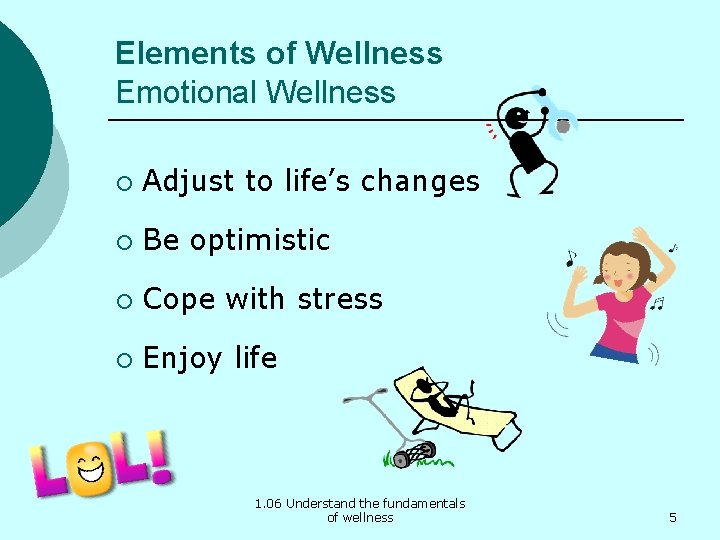 Elements of Wellness Emotional Wellness ¡ Adjust to life’s changes ¡ Be optimistic ¡