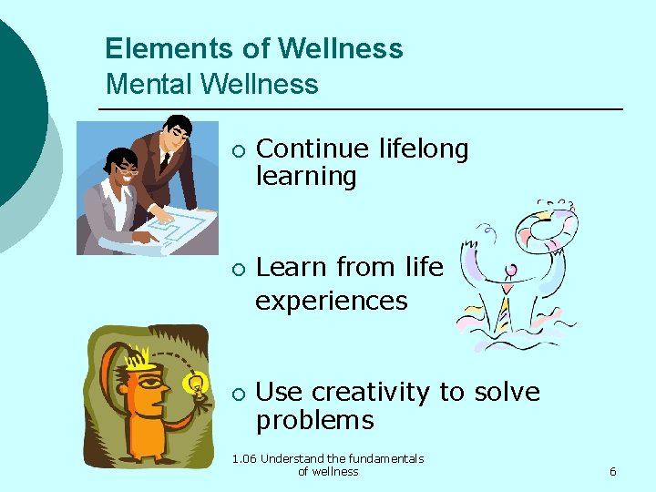 Elements of Wellness Mental Wellness ¡ ¡ ¡ Continue lifelong learning Learn from life