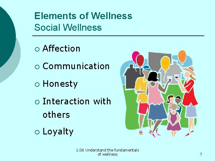 Elements of Wellness Social Wellness ¡ Affection ¡ Communication ¡ Honesty ¡ Interaction with