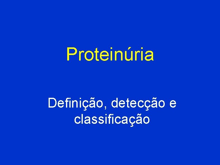 Proteinúria Definição, detecção e classificação 