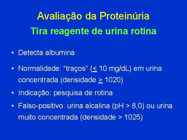 Avaliação da Proteinúria Tira reagente de urina rotina • Detecta albumina • Normalidade: “traços”