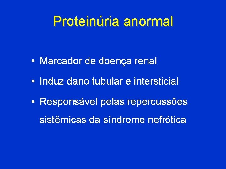 Proteinúria anormal • Marcador de doença renal • Induz dano tubular e intersticial •