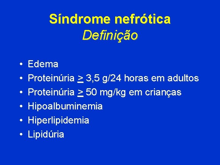 Síndrome nefrótica Definição • • • Edema Proteinúria > 3, 5 g/24 horas em