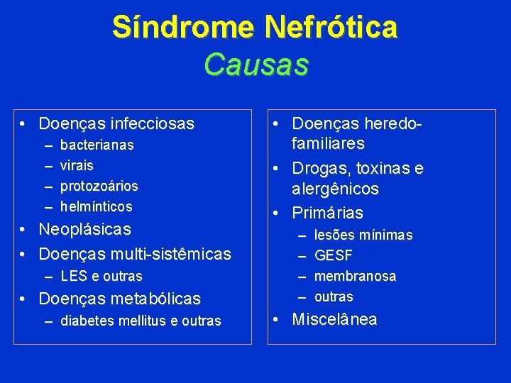 Síndrome Nefrótica Causas • Doenças infecciosas – – bacterianas virais protozoários helmínticos • Neoplásicas