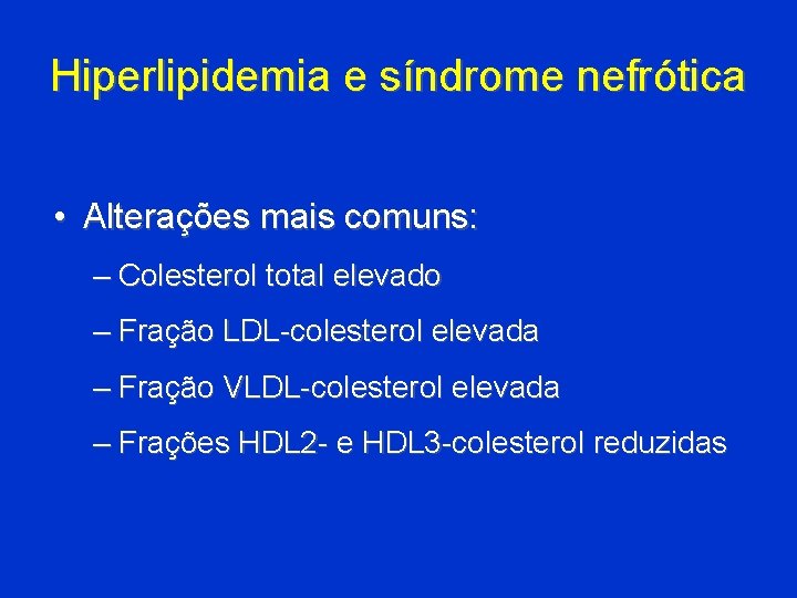Hiperlipidemia e síndrome nefrótica • Alterações mais comuns: – Colesterol total elevado – Fração